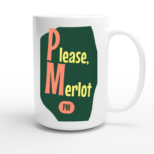 Please, Merlot — funny 15oz white coffee mug