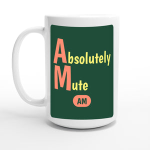 Absolutely Mute — 15oz coffee mug, other side