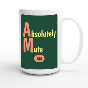 Absolutely Mute — funny 15oz white coffee mug