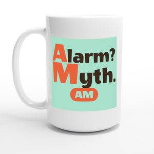 Alarm? Myth. — 15oz coffee mug, other side