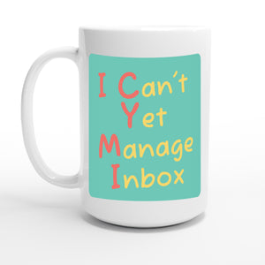 I Can't Yet Manage Inbox — 15oz coffee mug, other side