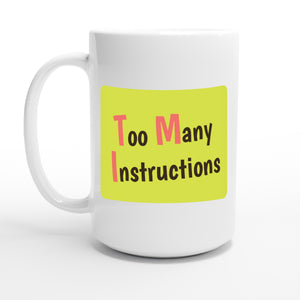 Too Many Instructions — 15oz coffee mug, other side