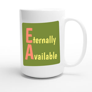 Eternally Available — funny 15oz white coffee mug
