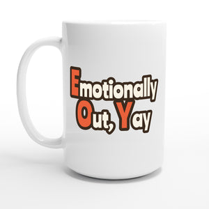 Emotionally Out, Yay — 15oz coffee mug, other side