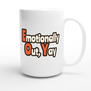 Emotionally Out, Yay — funny 15oz white coffee mug
