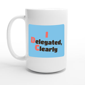 I Delegated, Clearly — 15oz coffee mug, other side