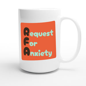 Request For Anxiety — funny 15oz white coffee mug