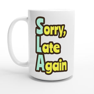 Sorry, Late Again — 15oz coffee mug, other side