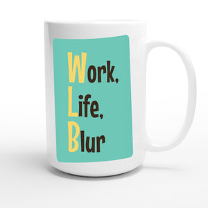 Work, Life, Blur — funny 15oz white coffee mug