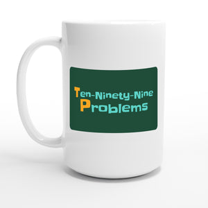 Ten-Ninety-Nine Problems — 15oz coffee mug, other side