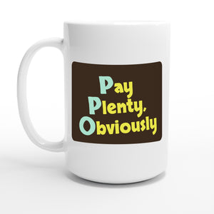Pay Plenty, Obviously — 15oz coffee mug, other side