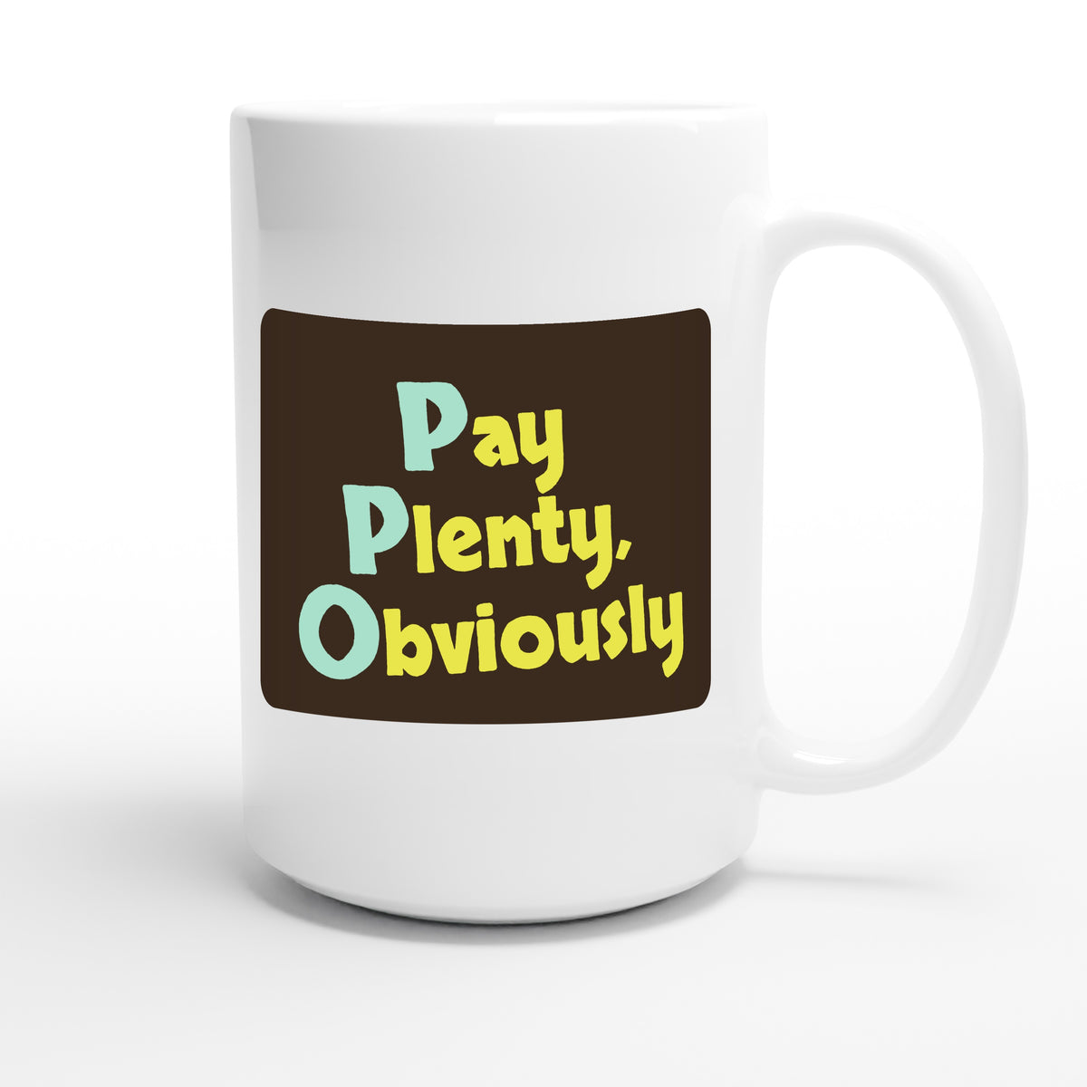 Pay Plenty, Obviously — funny 15oz white coffee mug