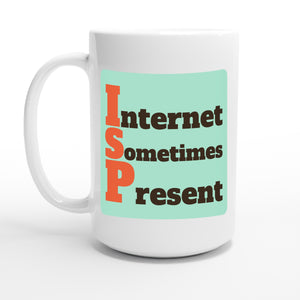 Internet Sometimes Present — 15oz coffee mug, other side