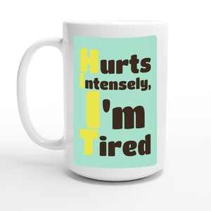 Hurts Intensely, I'm Tired — 15oz coffee mug, other side