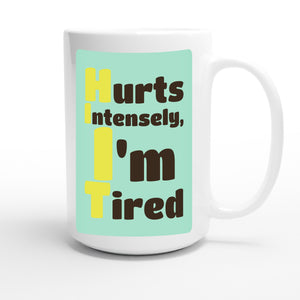 Hurts Intensely, I'm Tired — funny 15oz white coffee mug