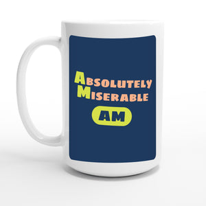 Absolutely Miserable — 15oz coffee mug, other side