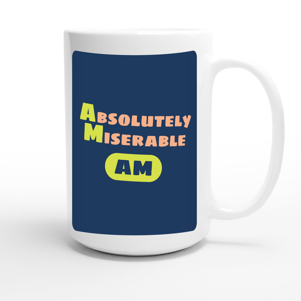 Absolutely Miserable — funny 15oz white coffee mug
