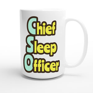 Chief Sleep Officer — funny 15oz white coffee mug