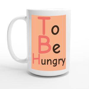 To Be Hungry — 15oz coffee mug, other side