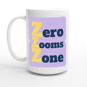 Zero Zooms Zone — 15oz coffee mug, other side
