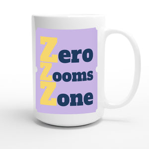 Zero Zooms Zone — funny 15oz white coffee mug
