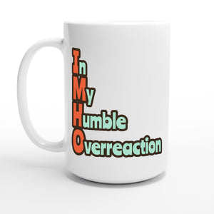 In My Humble Overreaction — 15oz coffee mug, other side