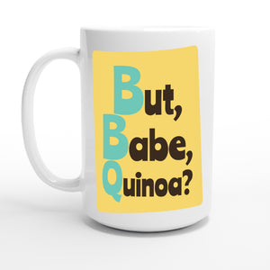 But, Babe, Quinoa? — 15oz coffee mug, other side