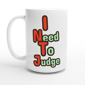 I Need To Judge — 15oz coffee mug, other side
