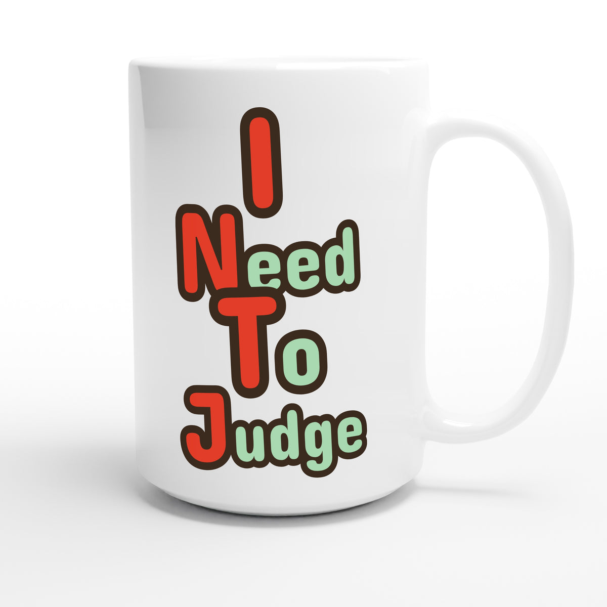 I Need To Judge — funny 15oz white coffee mug