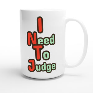 I Need To Judge — funny 15oz white coffee mug