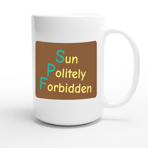 Sun Politely Forbidden — funny 15oz white coffee mug