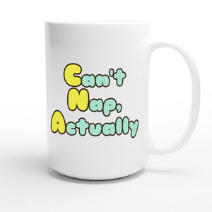 Can't Nap, Actually — funny 15oz white coffee mug