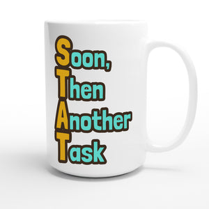 Soon, Then Another Task — funny 15oz white coffee mug