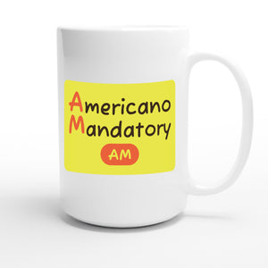 Americano Mandatory — funny 15oz white coffee mug