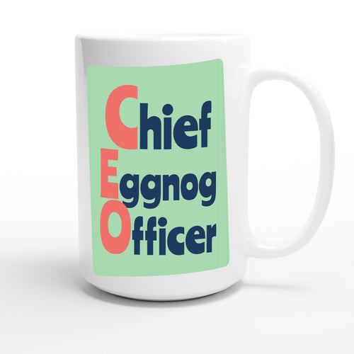 Chief Eggnog Officer — funny 15oz white coffee mug