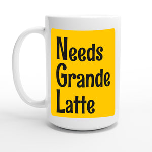 Needs Grande Latte — 15oz coffee mug, other side