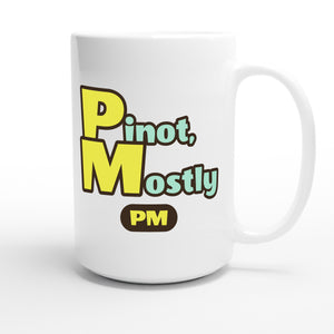 Pinot, Mostly — funny 15oz white coffee mug