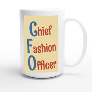 Chief Fashion Officer — funny 15oz white coffee mug