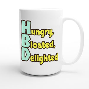 Hungry, Bloated, Delighted — funny 15oz white coffee mug
