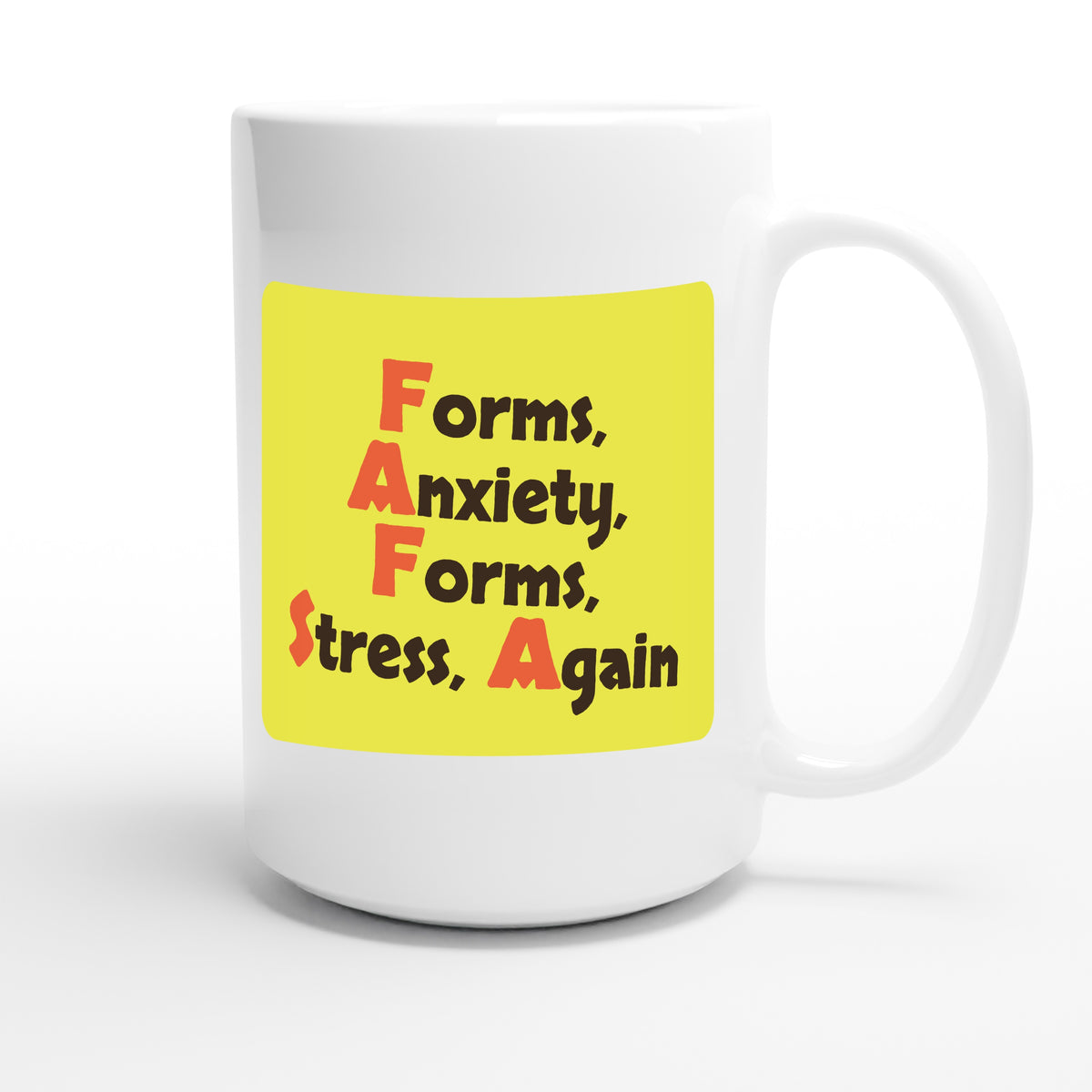 Forms, Anxiety, Forms, Stress, Again — funny 15oz white coffee mug