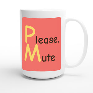 Please, Mute — funny 15oz white coffee mug