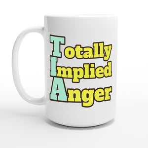 Totally Implied Anger — 15oz coffee mug, other side