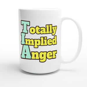 Totally Implied Anger — funny 15oz white coffee mug