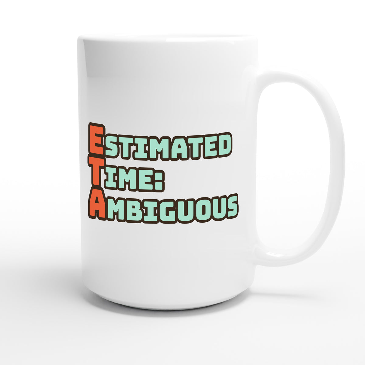 Estimated Time: Ambiguous — funny 15oz white coffee mug