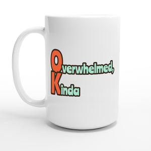 Overwhelmed, Kinda — 15oz coffee mug, other side