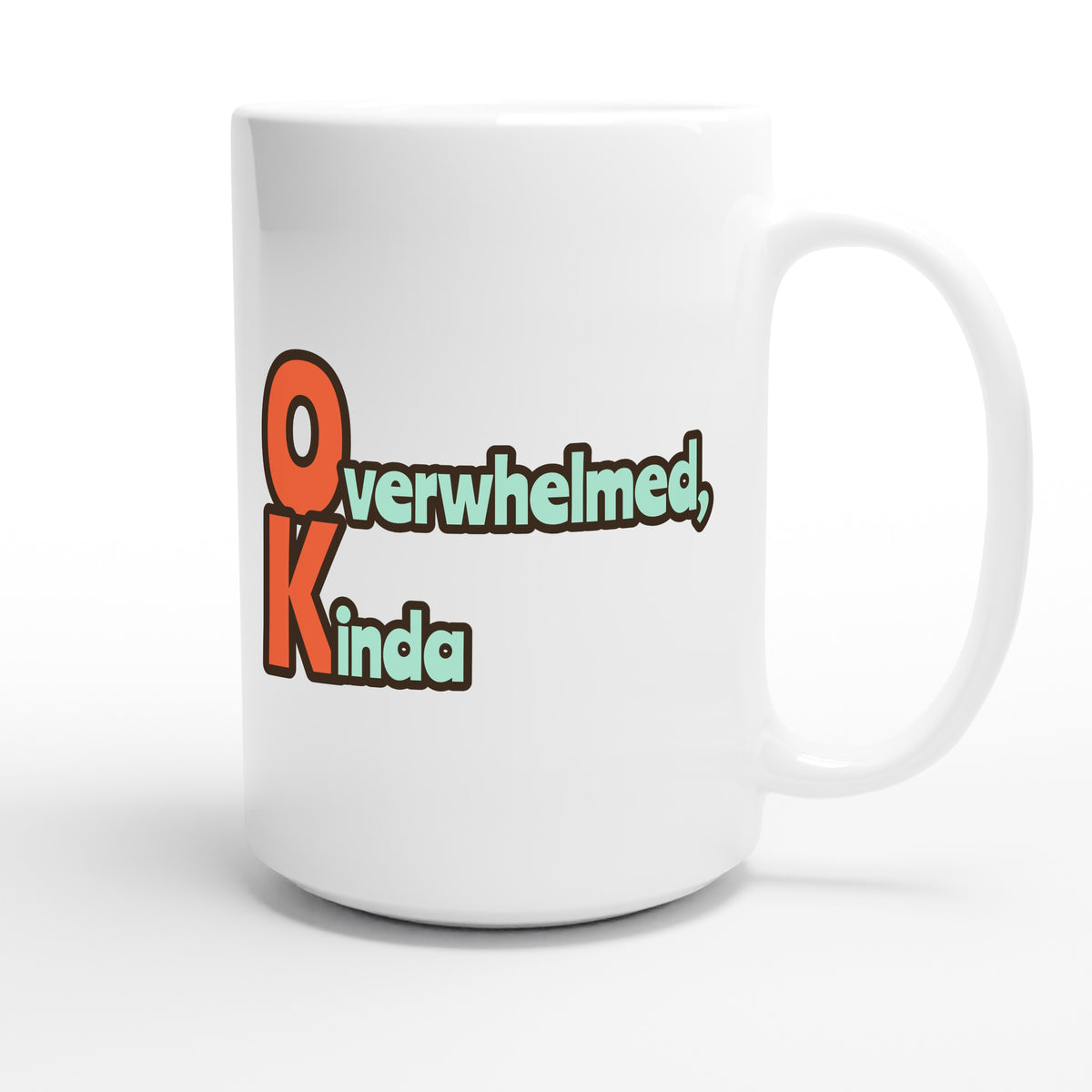 Overwhelmed, Kinda — funny 15oz white coffee mug