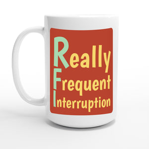 Really Frequent Interruption — 15oz coffee mug, other side
