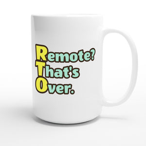 Remote? That's Over. — funny 15oz white coffee mug