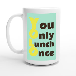 You Only Lunch Once — 15oz coffee mug, other side