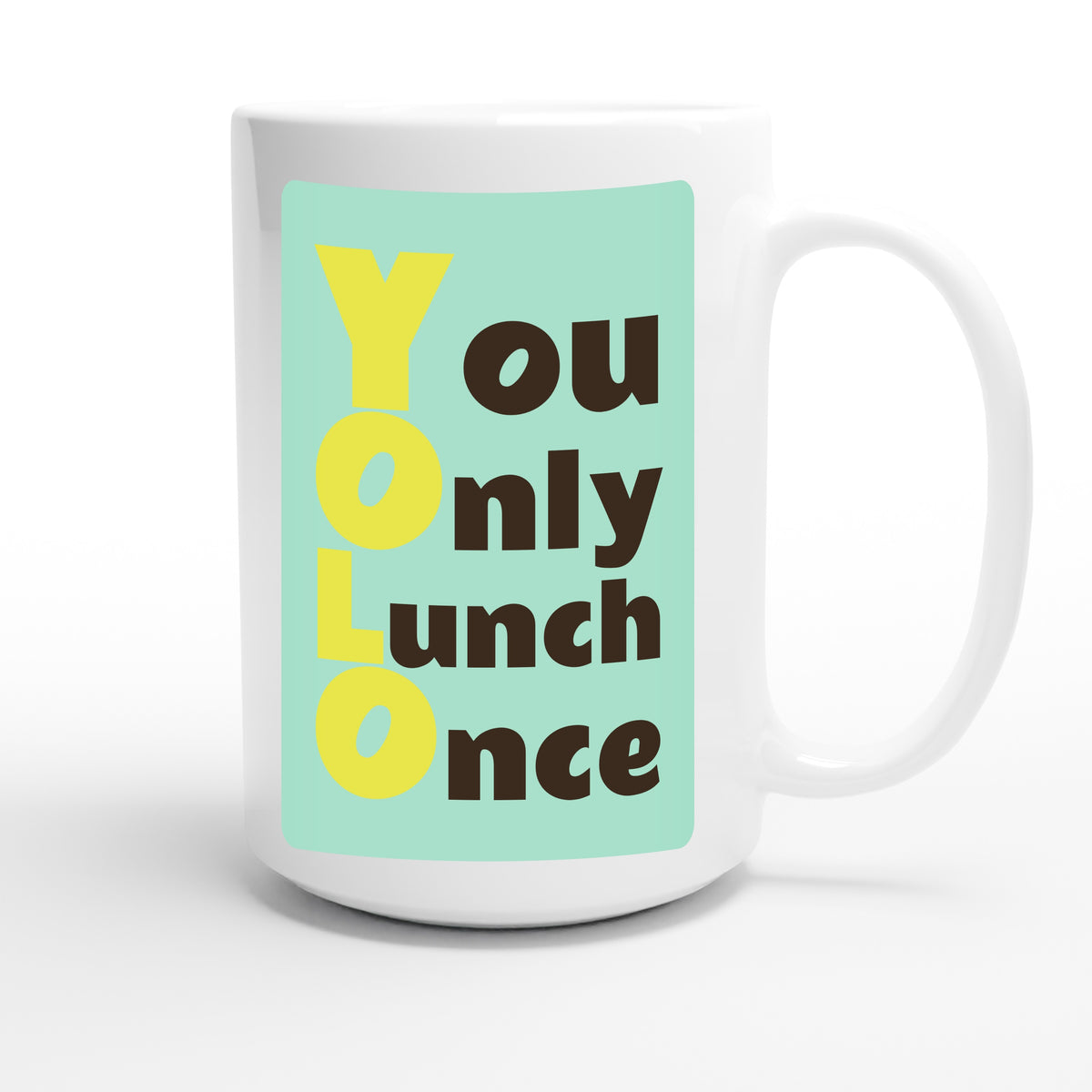 You Only Lunch Once — funny 15oz white coffee mug